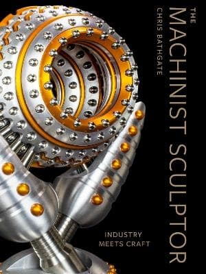 The Machinist Sculptor: Industry Meets Craft 9780764367557