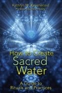 How To Create Sacred Water 9781591431411