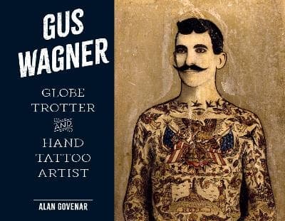 Gus Wagner: Globe Trotter and Hand Tattoo Artist 9780764367281