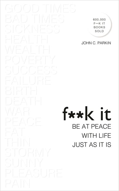 Fuck it: be at peace with life, just as it is 9781788170895