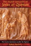 Secret Initiation Of Jesus At Qumran 9781591430445