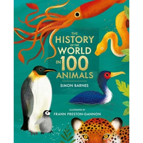 The History of the World in 100 Animals - Illustrated Edition (inbunden, eng)