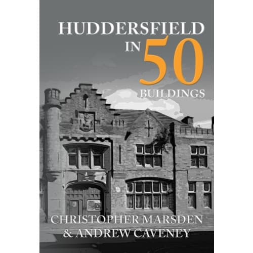 Huddersfield in 50 Buildings (häftad, eng)