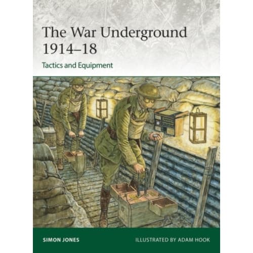 The War Underground 1914–18: Tactics and Equipment (häftad, eng)
