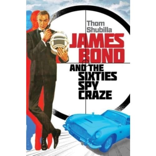 James Bond and the Sixties Spy Craze (inbunden, eng)