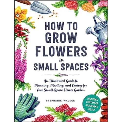 How to Grow Flowers in Small Spaces (inbunden, eng)