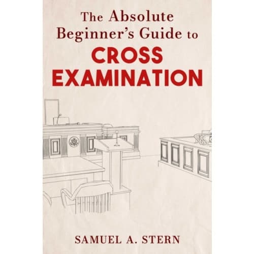 The Absolute Beginner's Guide to Cross-Examination (inbunden, eng)