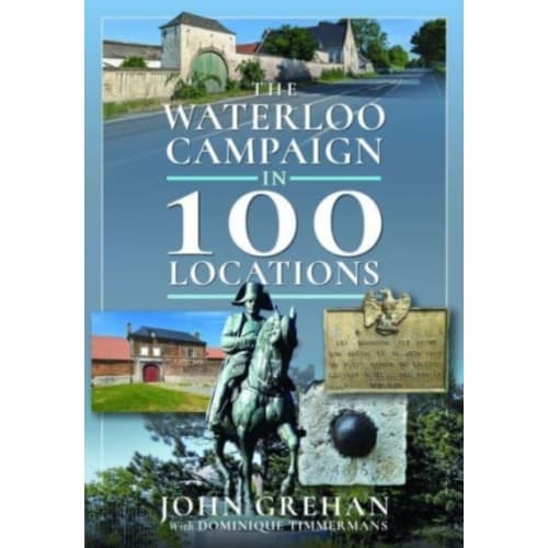 The Waterloo Campaign in 100 Locations (inbunden, eng)