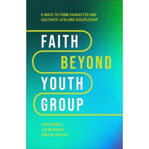 Faith Beyond Youth Group – Five Ways to Form Character and Cultivate Lifelong Discipleship (inbunden, eng)