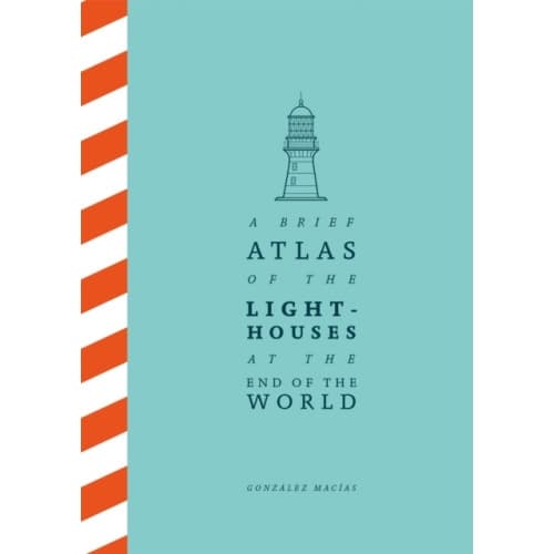 A Brief Atlas of the Lighthouses at the End of the World (inbunden, eng)