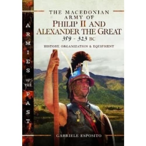 The Macedonian Army of Philip II and Alexander the Great, 359-323 BC (inbunden, eng)