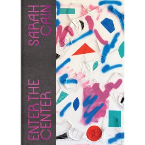 Sarah Cain: Enter the Center (inbunden, eng)