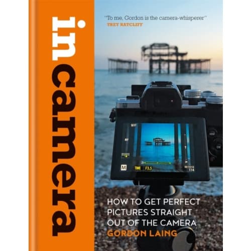 In Camera: How to Get Perfect Pictures Straight Out of the Camera (inbunden, eng)