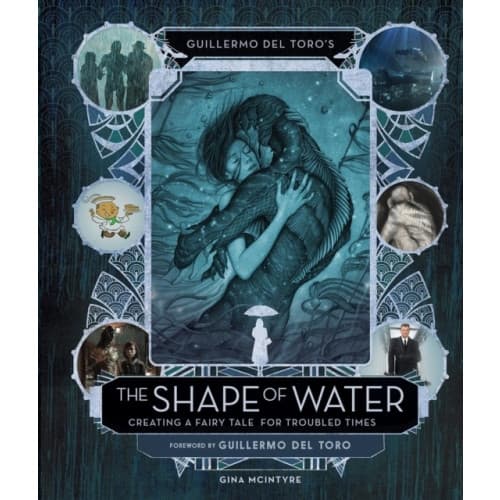 Guillermo del Toro's The Shape of Water: Creating a Fairy Tale for Troubled Times (inbunden, eng)