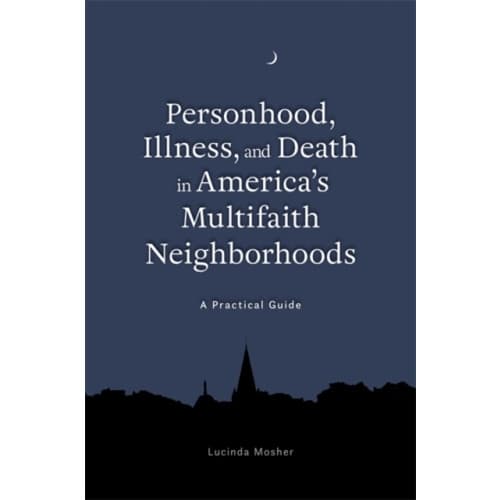 Personhood, Illness, and Death in America's Multifaith Neighborhoods (häftad, eng)