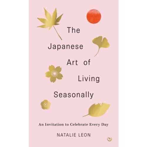 The Japanese Art of Living Seasonally (inbunden, eng)