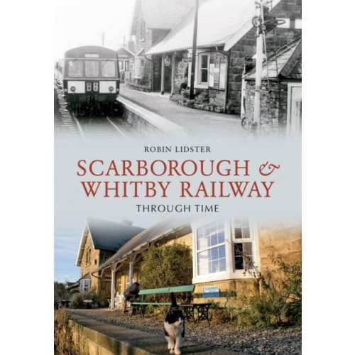 Scarborough and Whitby Railway Through Time (häftad, eng)
