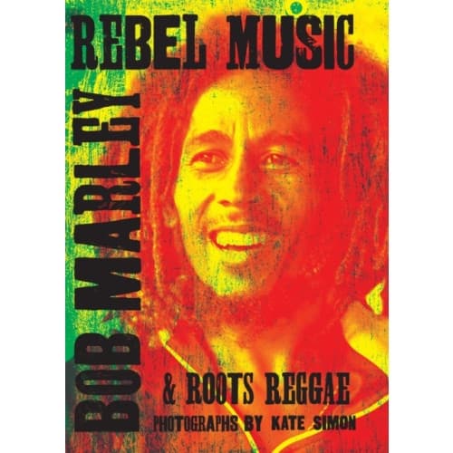Rebel Music: Bob Marley & Roots Reggae (inbunden, eng)