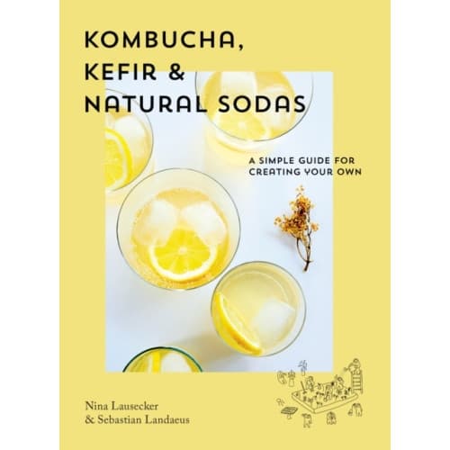 Kombucha, Kefir & Natural Sodas (inbunden, eng)