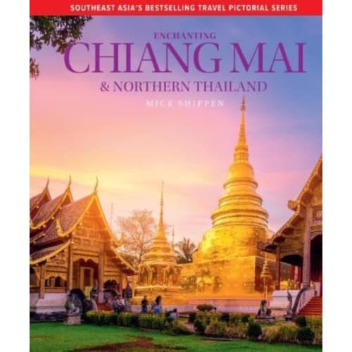 Enchanting Chiang Mai & Northern Thailand (inbunden, eng)