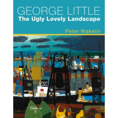 George Little: The Ugly Lovely Landscape (inbunden, eng)
