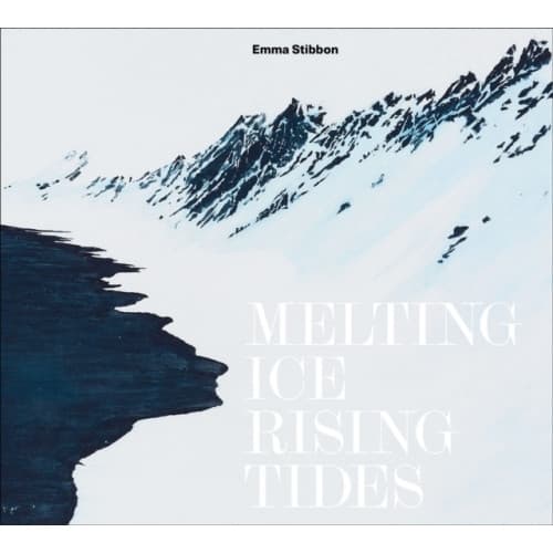 Emma Stibbon: Melting Ice / Rising Tides (inbunden, eng)