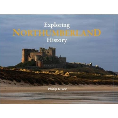 Exploring Northumberland History (inbunden, eng)