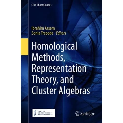 Homological Methods, Representation Theory, and Cluster Algebras (inbunden, eng)
