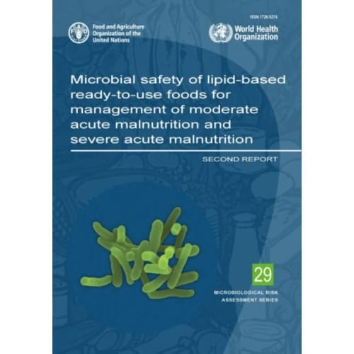 Microbial safety of lipid-based ready-to-use foods for management of moderate acute malnutrition and severe acute malnutrition (häftad, eng)