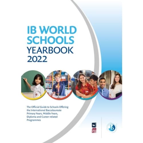 IB World Schools Yearbook 2022: The Official Guide to Schools Offering the International Baccalaureate Primary Years, Middle Years, Diploma and Career