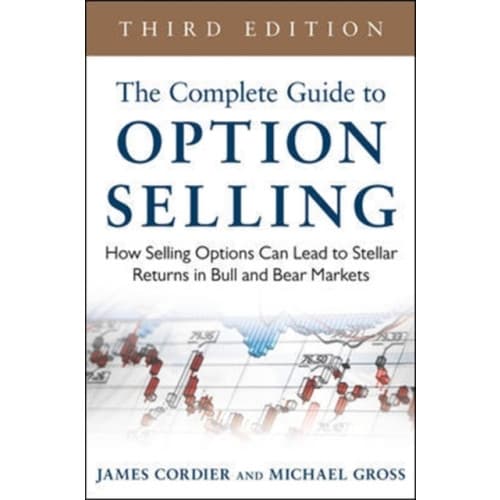 The Complete Guide to Option Selling: How Selling Options Can Lead to Stellar Returns in Bull and Bear Markets (inbunden, eng)