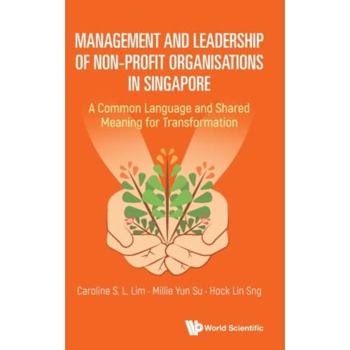 Management And Leadership Of Non-profit Organisations In Singapore: A Common Language And Shared Meaning For Transformation (inbunden, eng)