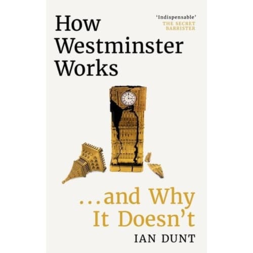 How Westminster Works . . . and Why It Doesn't (inbunden, eng)