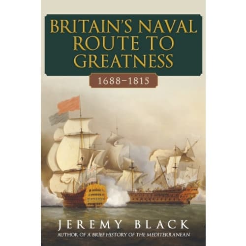 Britain's Naval Route to Greatness 1688-1815 (inbunden, eng)