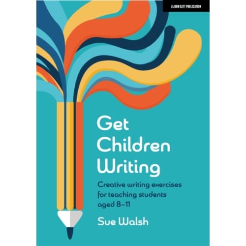 Get Children Writing: Creative writing exercises for teaching students aged 8–11 (häftad, eng)