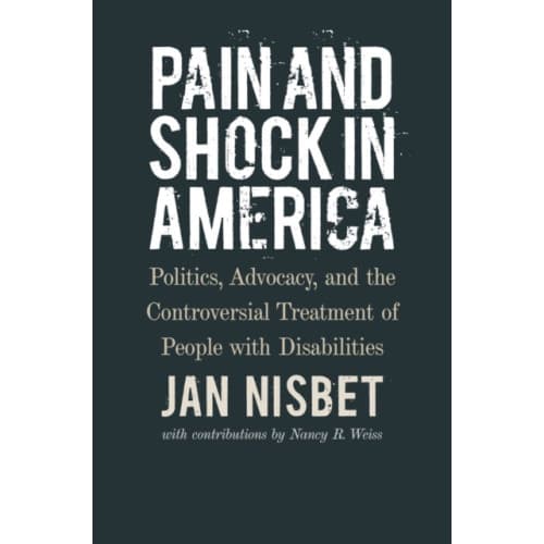 Pain and Shock in America – Politics, Advocacy, and the Controversial Treatment of People with Disabilities (inbunden, eng)