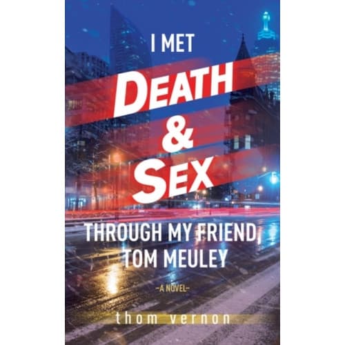 I Met Death & Sex Through My Friend, Tom Meuley (häftad, eng)