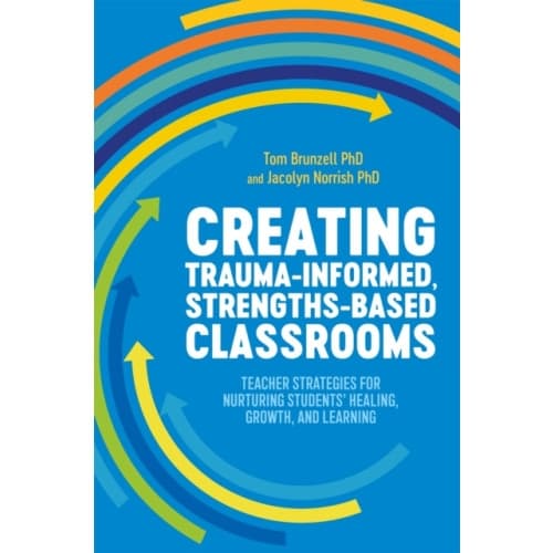Creating Trauma-Informed, Strengths-Based Classrooms (häftad, eng)