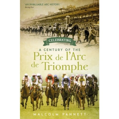 Celebrating a Century of the Prix de l'Arc de Triomphe (inbunden, eng)
