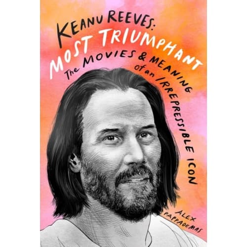 Keanu Reeves: Most Triumphant: The Movies and Meaning of an Inscrutable Icon (inbunden, eng)
