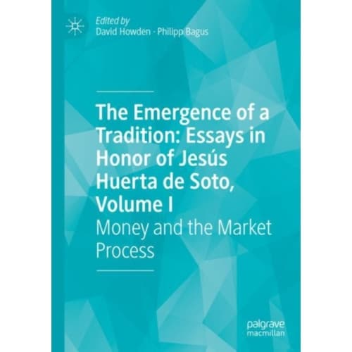 The Emergence of a Tradition: Essays in Honor of Jesus Huerta de Soto, Volume I (inbunden, eng)