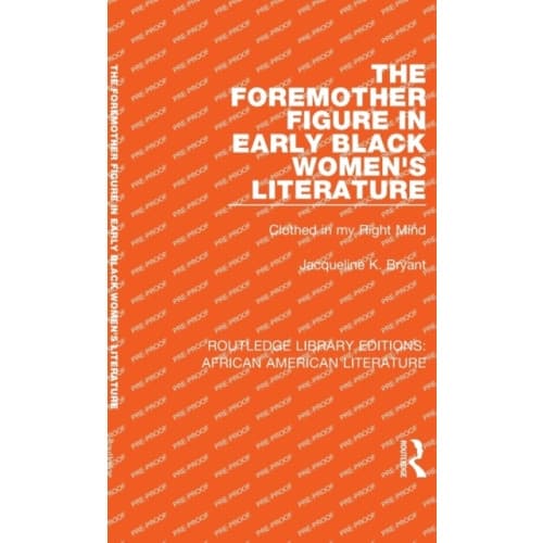 The Foremother Figure in Early Black Women's Literature (inbunden, eng)