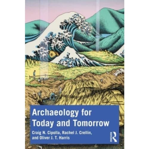 Archaeology for Today and Tomorrow (häftad, eng)