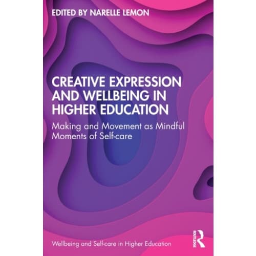 Creative Expression and Wellbeing in Higher Education (häftad, eng)