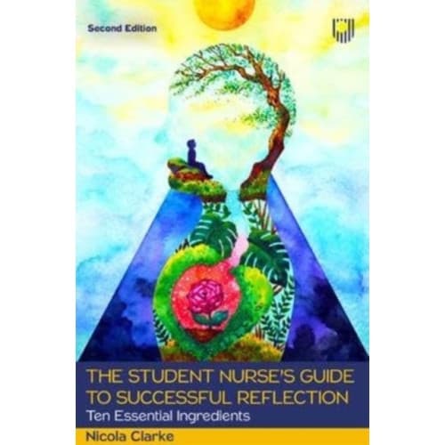 The Student Nurse's Guide to Successful Reflection: Ten Essential Ingredients 2e (häftad, eng)