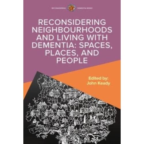 Reconsidering Neighbourhoods and Living with Dementia: Spaces, Places, and People (häftad, eng)