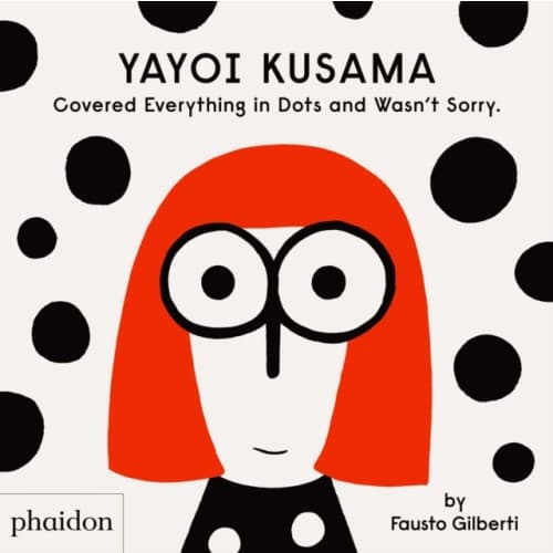 Yayoi Kusama Covered Everything in Dots and Wasn't Sorry. (inbunden, eng)