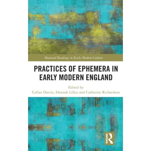 Practices of Ephemera in Early Modern England (inbunden, eng)