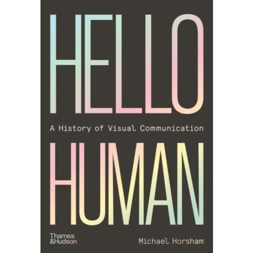 Hello Human: A History of Visual Communication (inbunden, eng)