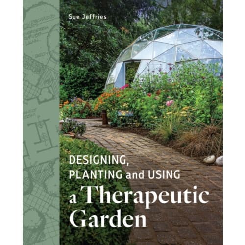 Designing, Planting and Using a Therapeutic Garden (häftad, eng)